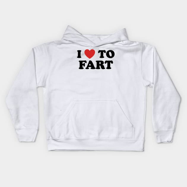 I Love To Fart Kids Hoodie by TextTees